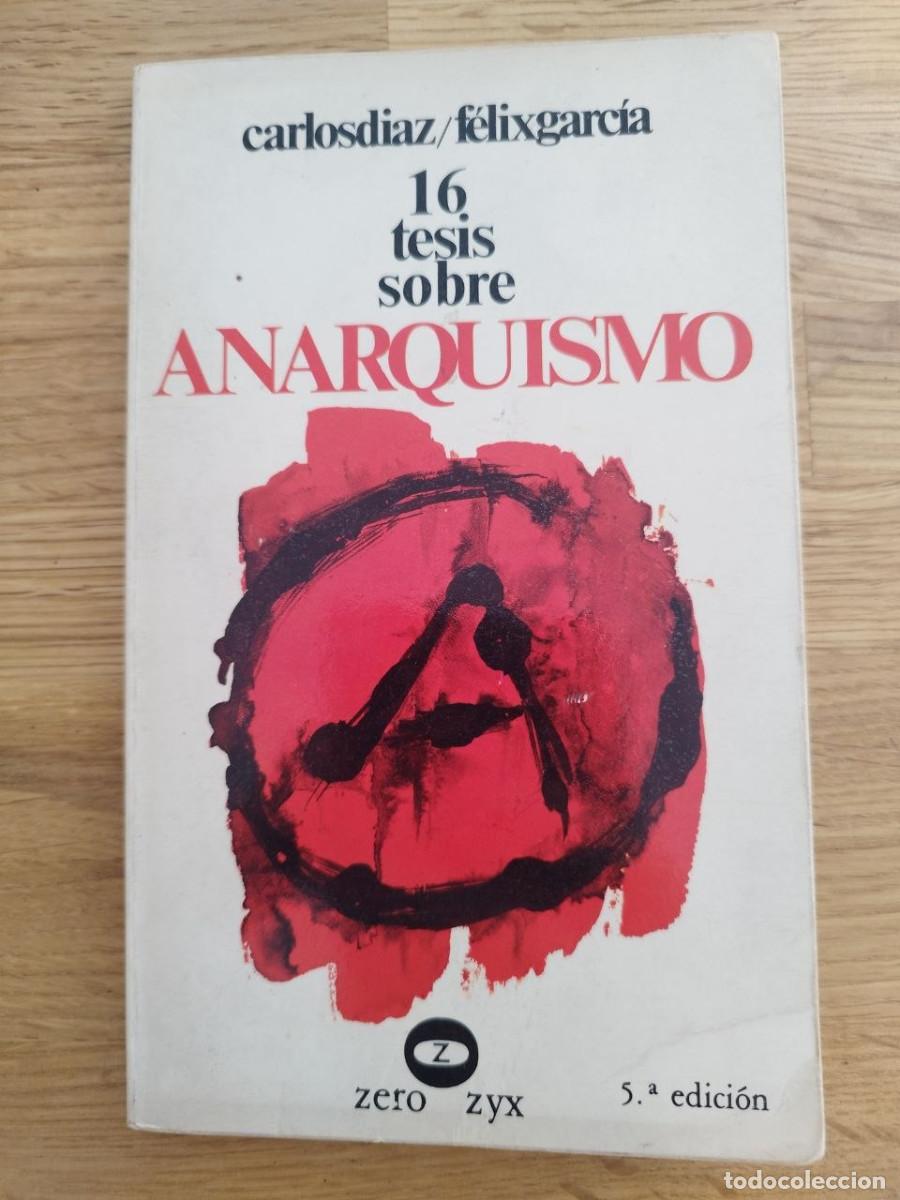 Libros de segunda mano: 16 tesis sobre anarquismo, Carlos Diaz y F&eacute;lix Garc&iacute;a (PREGUNTAR DISPONIBILIDAD)