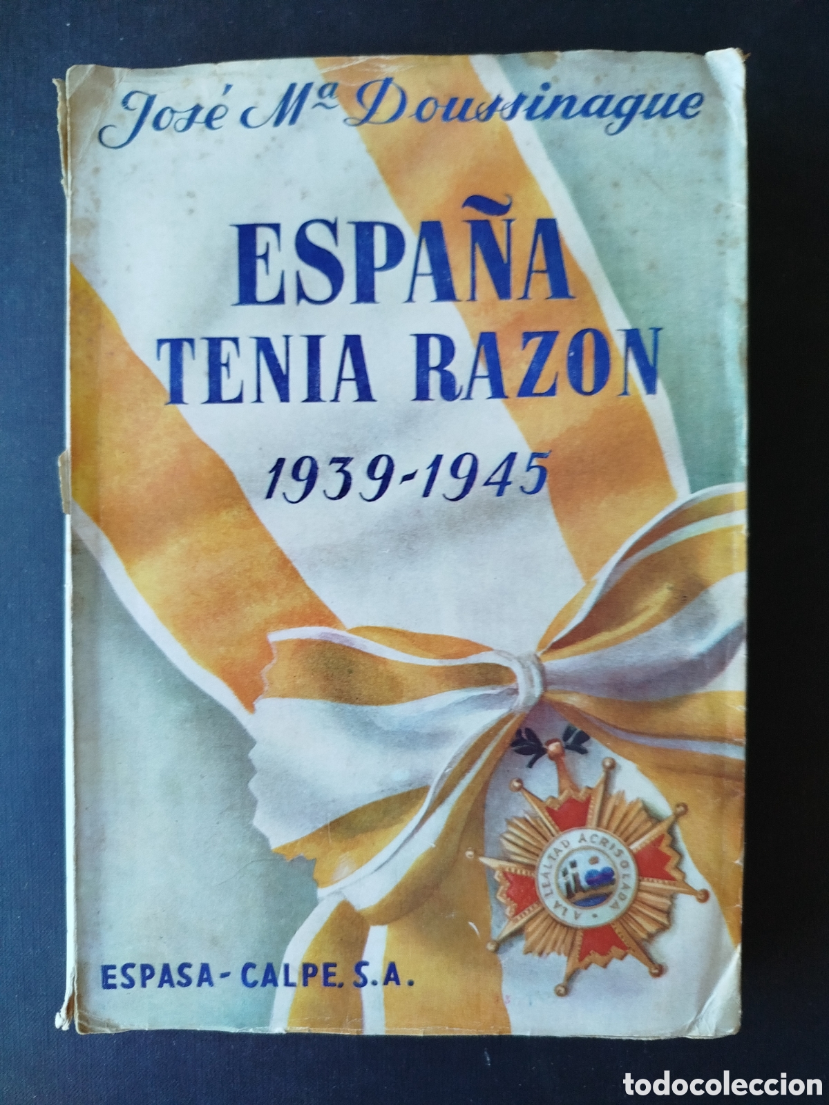 Libros de segunda mano: ESPA&Ntilde;A TEN&Iacute;A RAZ&Oacute;N 1939-1945. JOS&Eacute; M&ordf; DOUSSINAGUE. MADRID 1949.