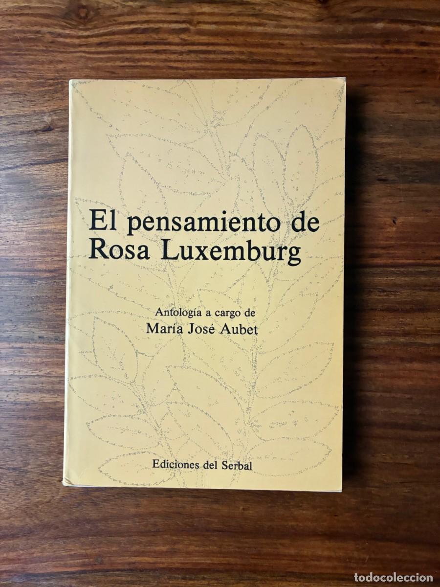 Libros de segunda mano: El pensamiento de Rosa Luxemburg. Antolog&iacute;a a cargo de Mar&iacute;aJos&eacute; Aubet. Ediciones del Serbal.