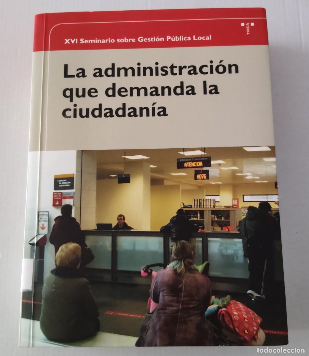 Libros de segunda mano: LA ADMINISTRACI&Oacute;N QUE DEMANDA LA CIUDADAN&Iacute;A - EDICIONES TREA (GESTI&Oacute;N P&Uacute;BLICA / LOCAL)