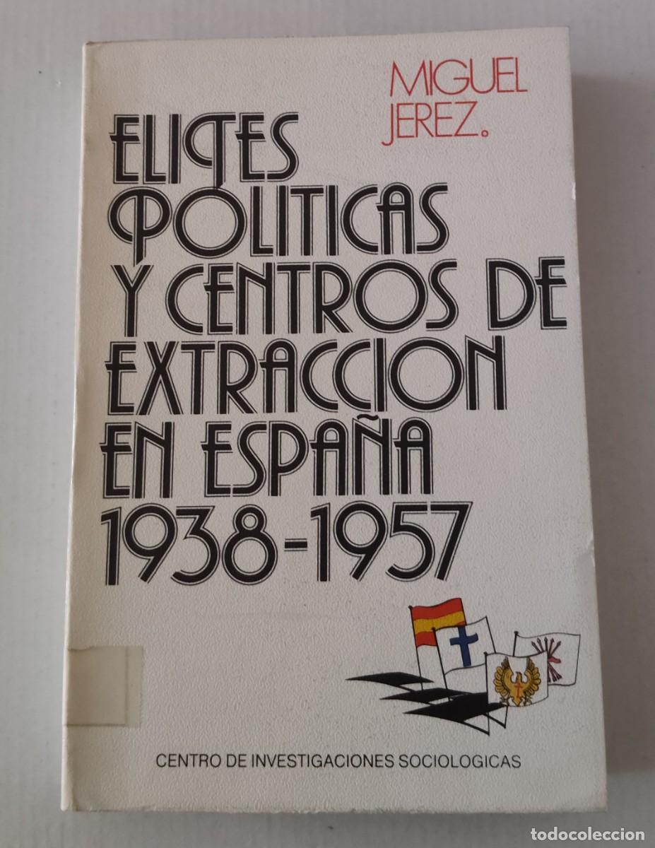 Libros de segunda mano: &Eacute;LITES POL&Iacute;TICAS Y CENTROS DE EXTRACCI&Oacute;N EN ESPA&Ntilde;A 1938-1957 - MIGUEL JEREZ - (CIENCIA POL&Iacute;TICA)