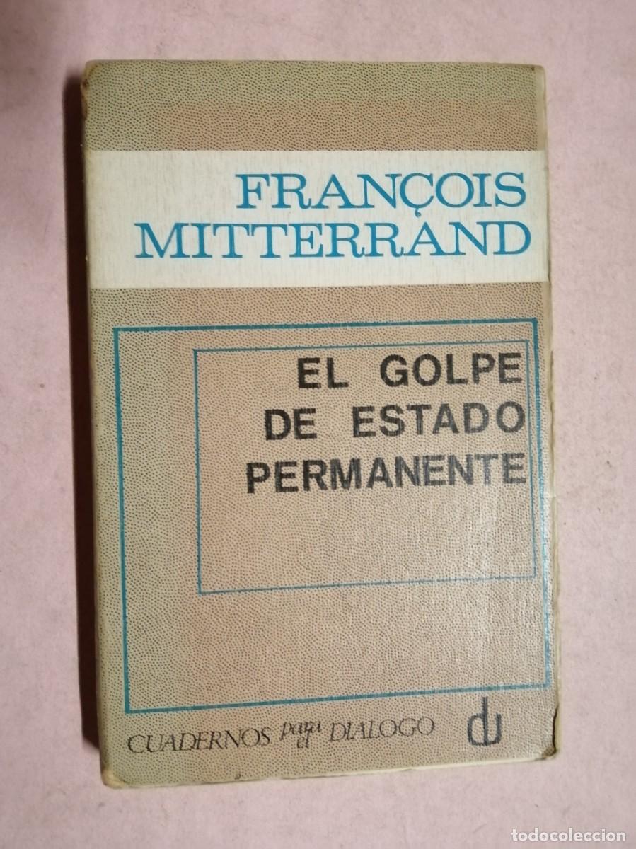 Libros de segunda mano: EL GOLPE DE ESTADO PERMANENTE (FRAN&Ccedil;OIS MITTERRAND)