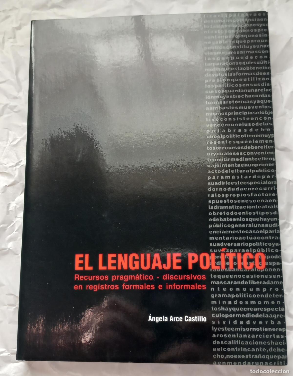 Libros de segunda mano: El lenguaje politico. Recursos pragm&aacute;tico-discursivos en registros formales e informales Angela Arce