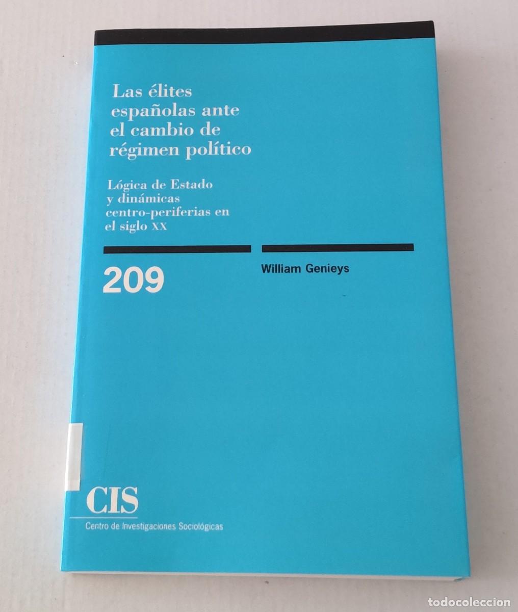 Libros de segunda mano: LAS &Eacute;LITES ESPA&Ntilde;OLAS ANTE EL CAMBIO DE R&Eacute;GIMEN POL&Iacute;TICO - WILLIAM GENIEYS - CIS 209 (POL&Iacute;TICA)