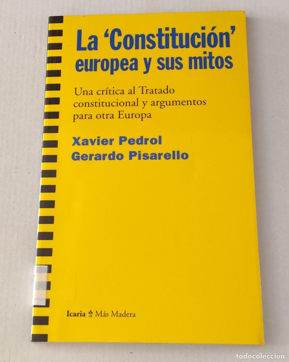Libros de segunda mano: LA CONSTITUCI&Oacute;N EUROPEA Y SUS MITOS - XAVIER PEDROL / GERARDO PISARELLO - ICARIA (POL&Iacute;TICA)