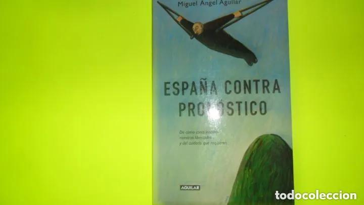 Gebrauchte B&uuml;cher: Espa&ntilde;a contra pron&oacute;stico, Miguel &Aacute;ngel Aguilar, ed. Aguilar, tapa blanda - Miguel Angel Aguilar
