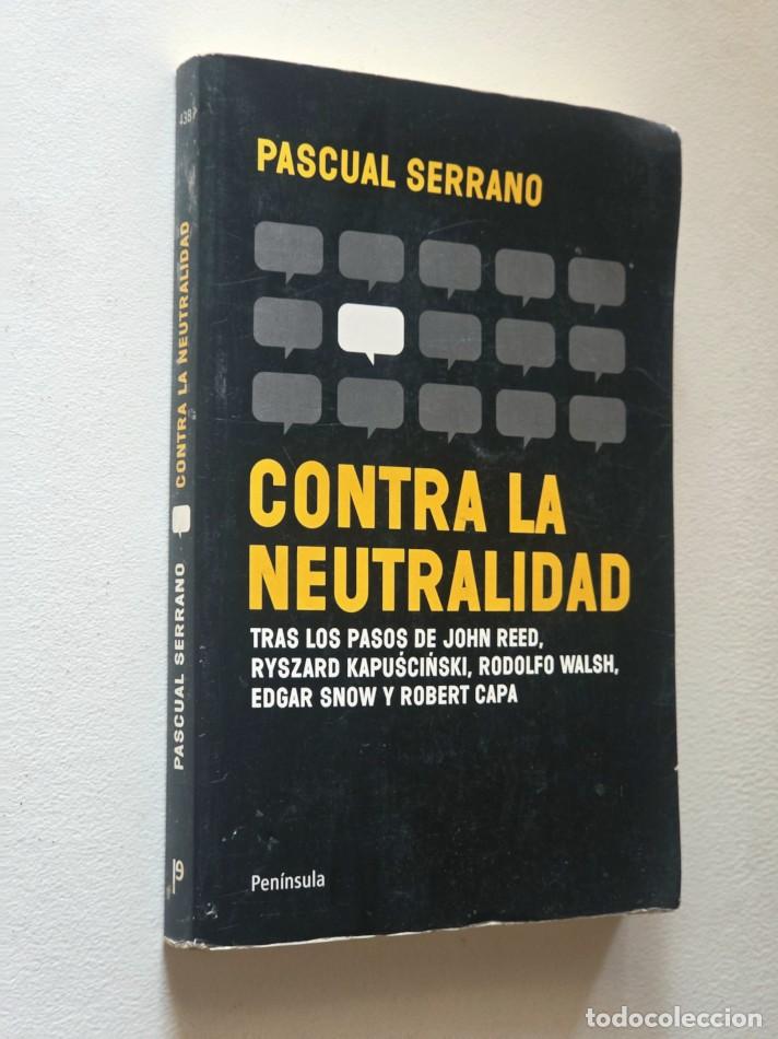 Libros de segunda mano: CONTRA LA NEUTRALIDAD. Tras los pasos de John Reed, Ryszard Kapucinski, Rodolfo Walsh, Edar Snow y R