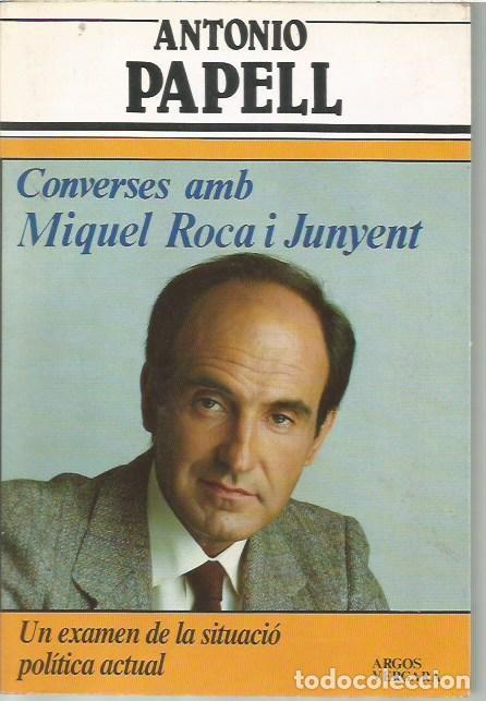Libros de segunda mano: CONVERSES AMB MIQUEL ROCA I JUNYENT ANTONIO PAPELL ARGOS VERGAR