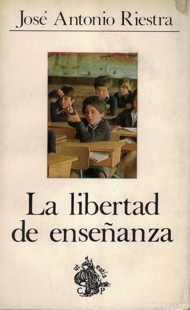Libros de segunda mano: Jos&eacute; Antonio Riestra, La libertad de ense&ntilde;anza