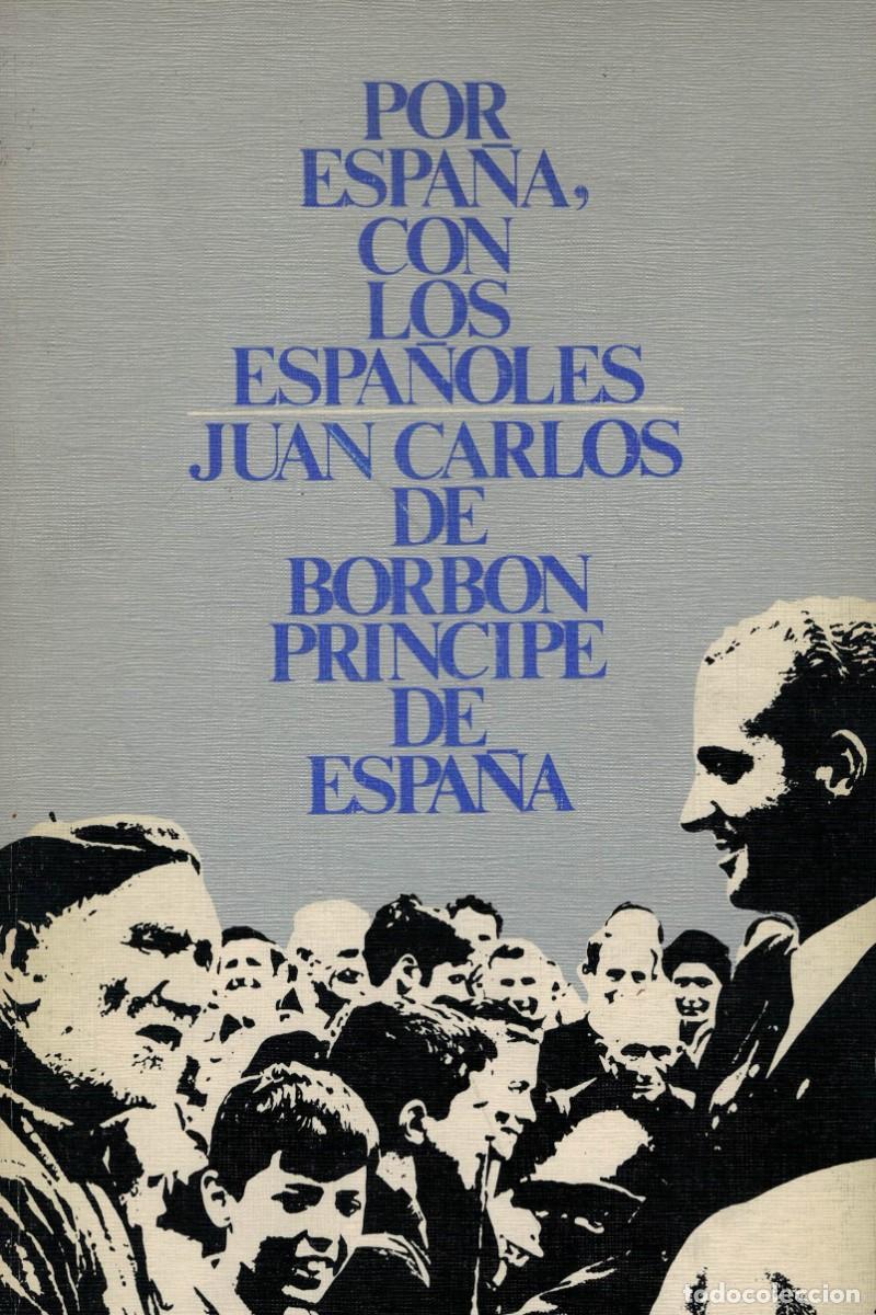 Libros de segunda mano: Juan Carlos de Borb&oacute;n Pr&iacute;ncipe de Espa&ntilde;a: Por Espa&ntilde;a, con los espa&ntilde;oles
