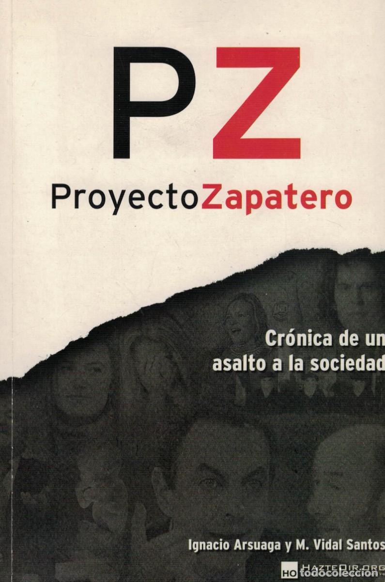 Libros de segunda mano: Ignacio Arsuaga y M. Vidal Santos, PZ Proyecto Zapatero. Cr&oacute;nica de un asalto a la sociedad