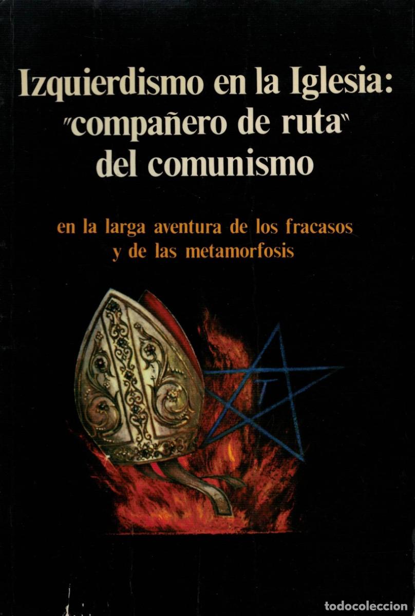 Libros de segunda mano: Izquierdismo en la Iglesia: &rdquo;compa&ntilde;ero de ruta&rdquo; del comunismo en la larga aventura de los fracasos..