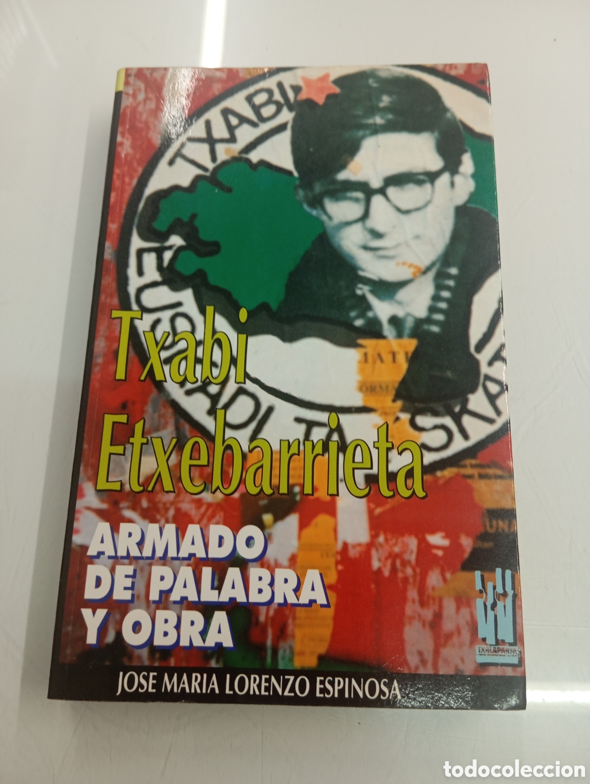 Libros de segunda mano: TXABI ETXEBARRIETA ARMADO DE PALABRA Y OBRA JOS&Eacute; MAR&Iacute;A LORENZO ESPINOSA TXALAPARTA ETA EUSKADI VASCO