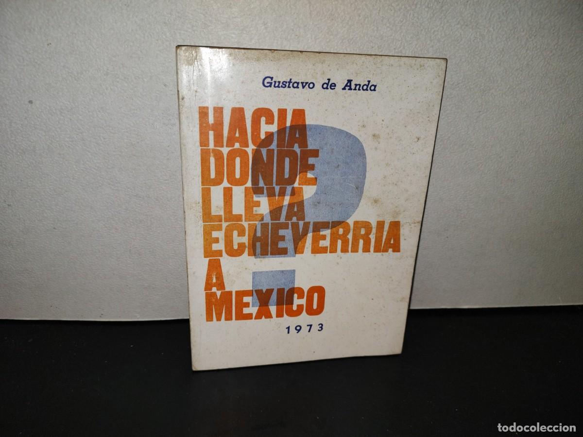 Libros de segunda mano: 220- Hacia D&oacute;nde Lleva Echeverr&iacute;a A M&eacute;xico - Gustavo De Anda - Primera Edici&oacute;n 1973
