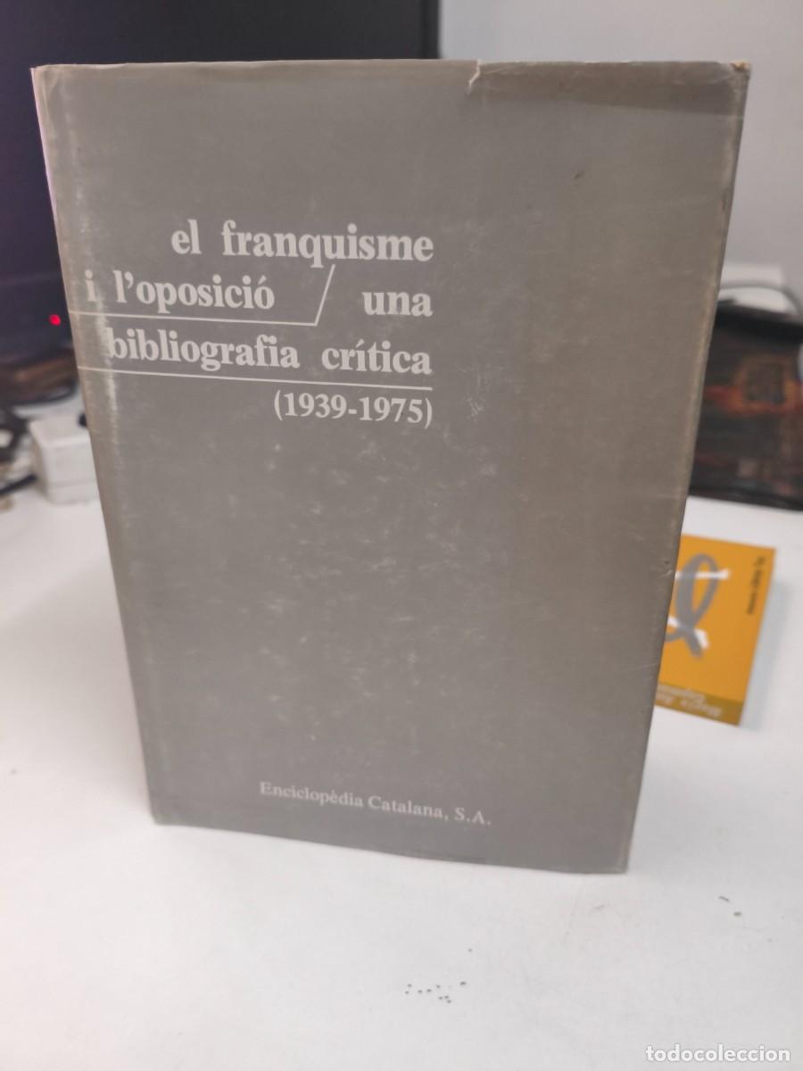 Libros de segunda mano: EL FRANQUISME I L'OPOSICI&Oacute;. UNA BIBLIOGRAFIA CR&Iacute;TICA (1939-1975). Enciclop&egrave;dia catalana 1981