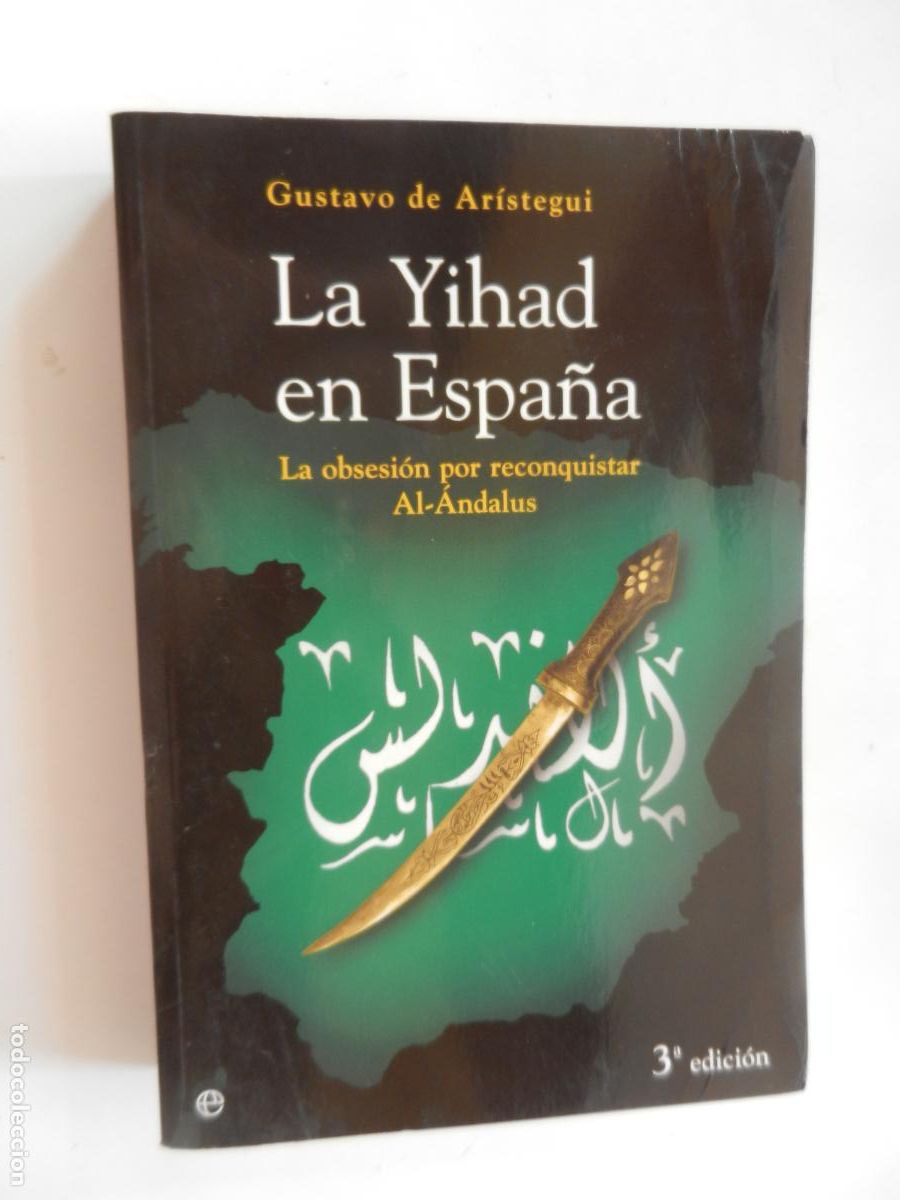 Libros de segunda mano: LA YIHAD EN ESPA&Ntilde;A - GUSTAVO DE AR&Iacute;STEGUI - OBSESION POR RECONQUISTA AL-ANDALUS - ESFERA -2005