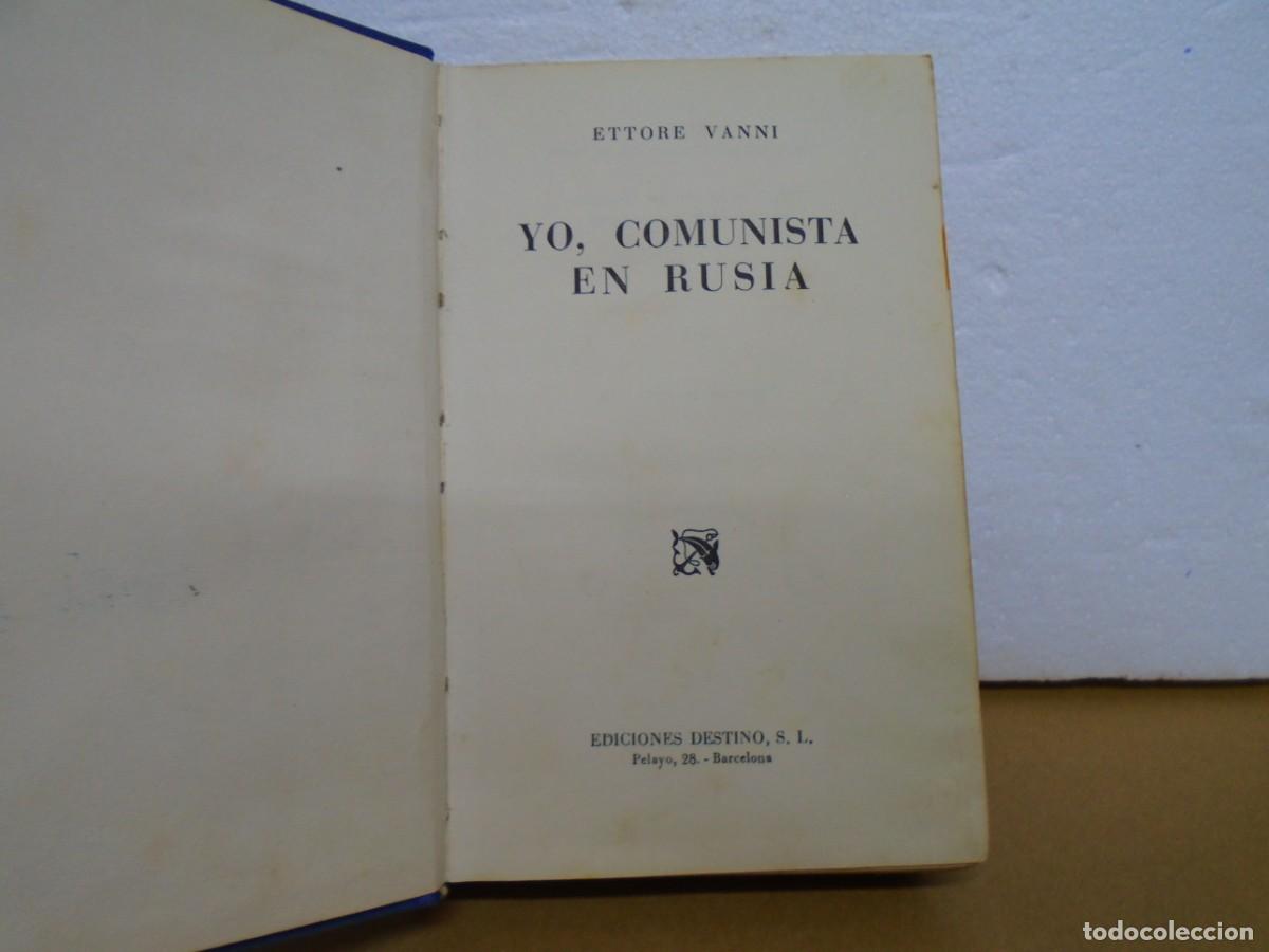 Libros de segunda mano: YO,COMUNISTA EN RUSIA/ETTORE VANNI/EDICIONES DESTINO ,1950,N&ordm;1 EDICION.