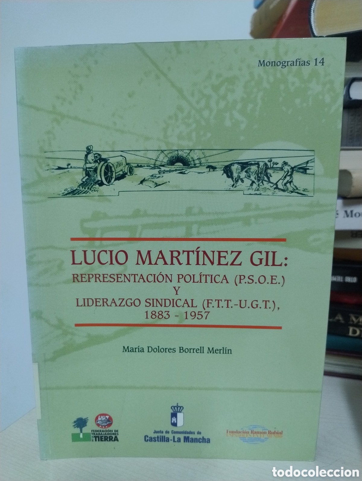 Libros de segunda mano: Lucio Mart&iacute;nez Gil: representaci&oacute;n pol&iacute;tica (PSOE) y liderazgo sindical (FTT-UGT), 1883-1957