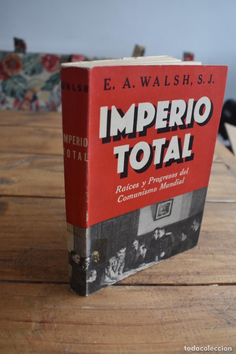 Libros de segunda mano: IMPERIO TOTAL. Ra&iacute;ces y Progresos del Comunismo Mundial. E. A. Walsh. Ed. Bell, Buenos Aires 1957