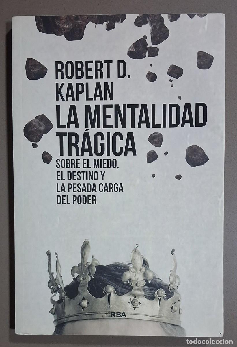Second hand books: La mentalidad tr&aacute;gica. Sobre el miedo, el destino y la pesada carga del poder. Robert D. Kaplan. RBA