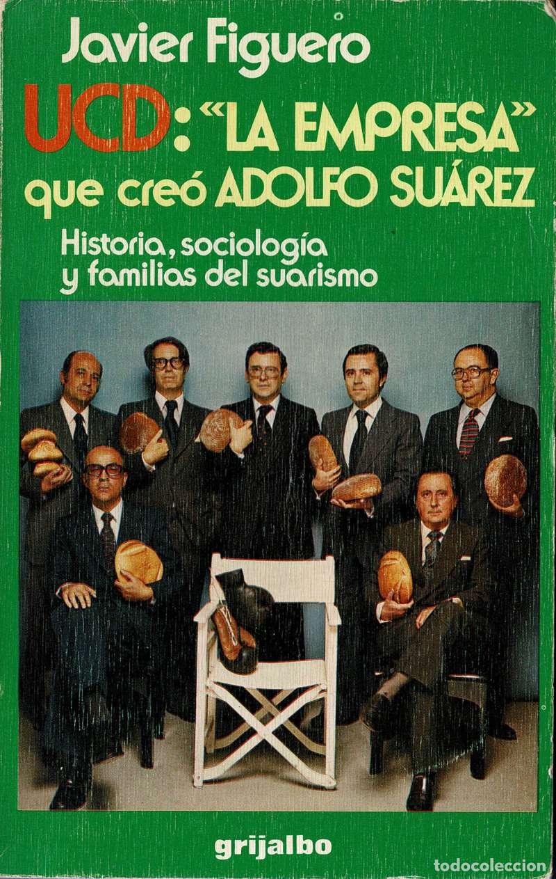 Livres d'occasion: UCD. La empresa que cre&oacute; Adolfo Su&aacute;rez - Javier Figuero (precintado)