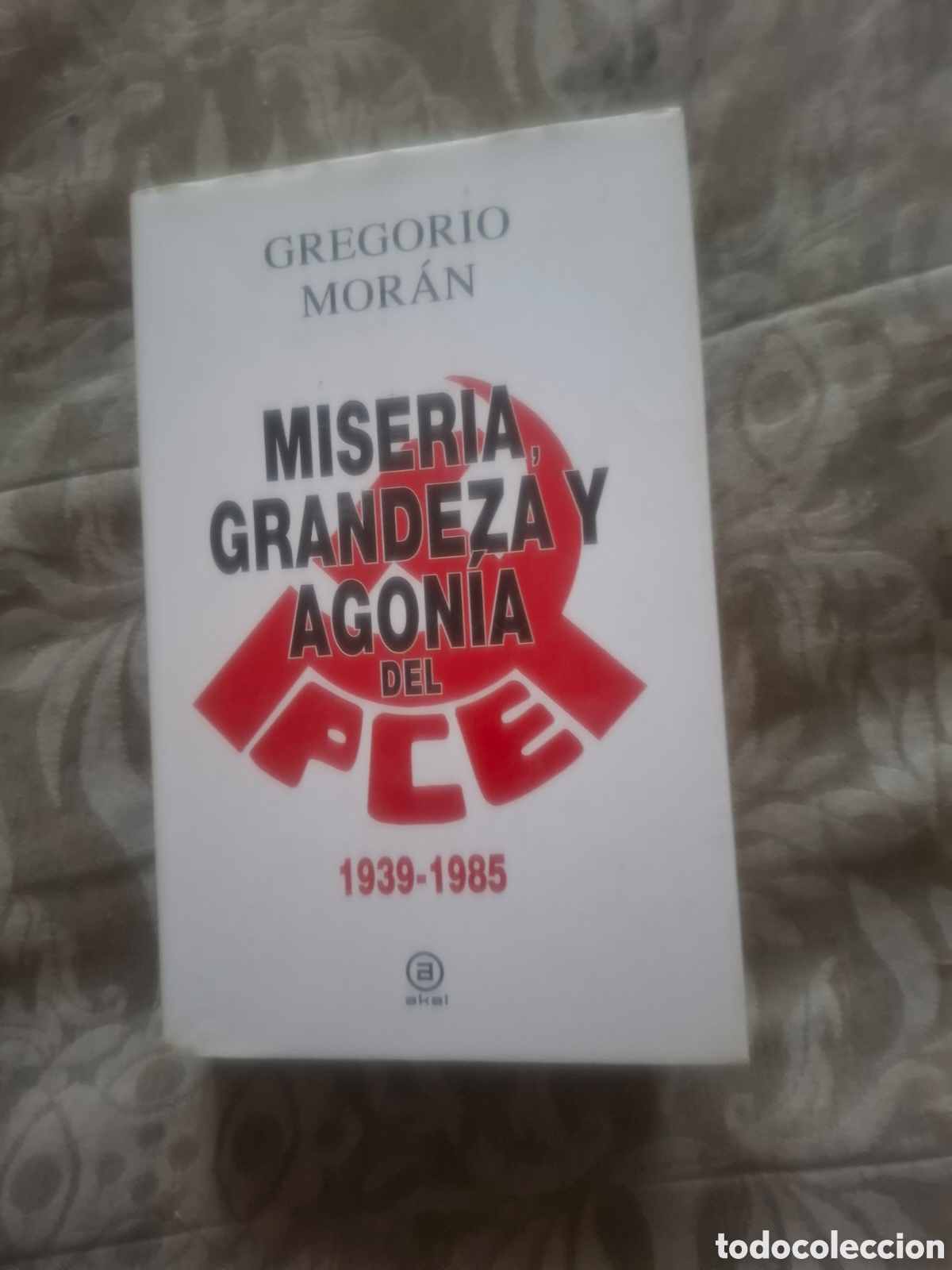 Libri di seconda mano: Gregorio Moran. Miseria, grandeza y agon&iacute;a del PCE 1939-1985 ed akal tapa dura