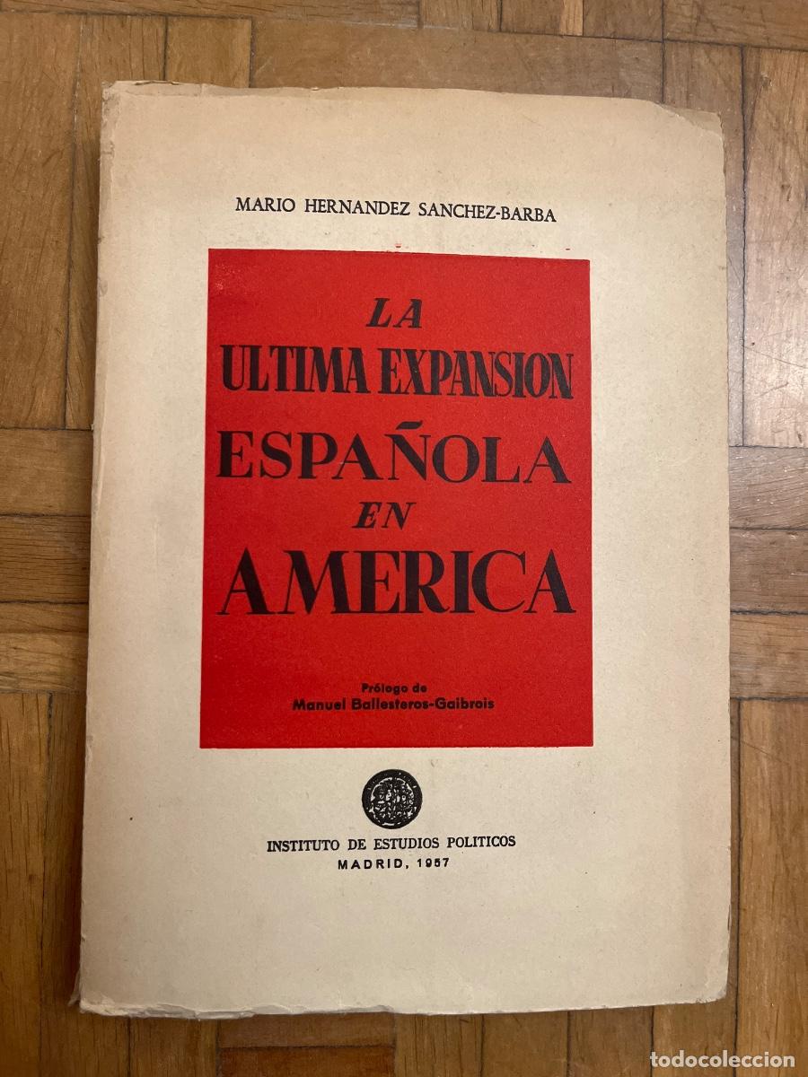 Libros de segunda mano: La &uacute;ltima expansi&oacute;n espa&ntilde;ola en Am&eacute;rica, M. H. S&aacute;nchez-Barba, 1957
