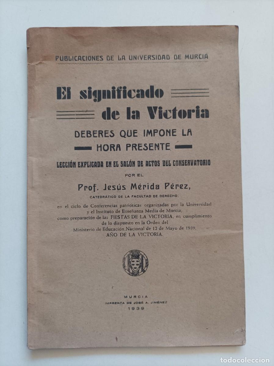 Libros de segunda mano: El significado de la Victoria. Deberes que impone la hora presente. Jes&uacute;s M&eacute;rida P&eacute;rez. Murcia, 1939