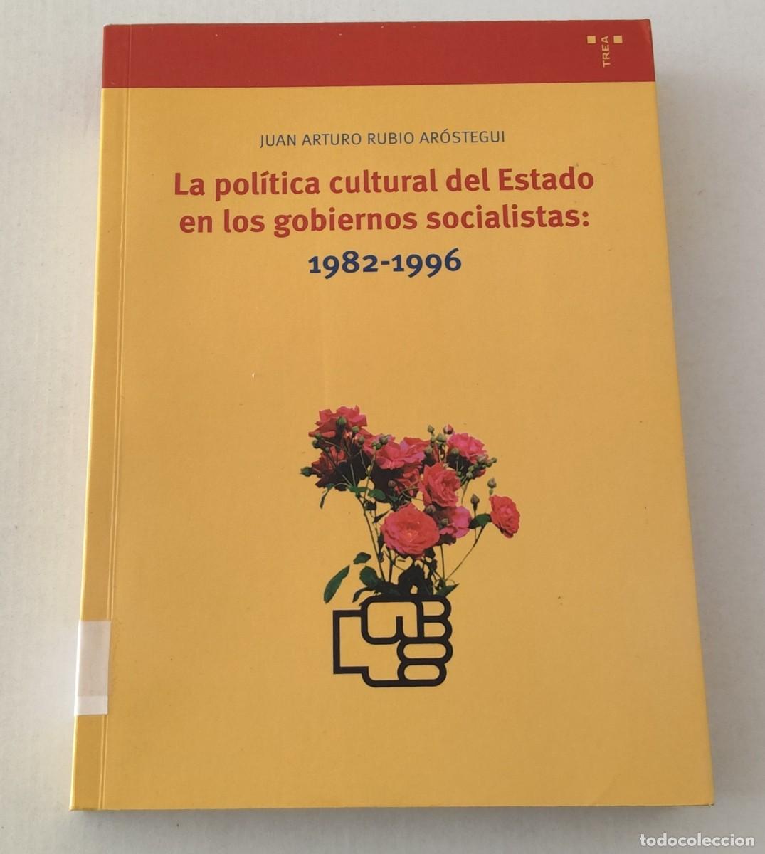 Libros de segunda mano: LA POL&Iacute;TICA CULTURAL DEL ESTADO EN LOS GOBIERNOS SOCIALISTAS 1982-1996 - RUBIO AROSTEGUI - TREA