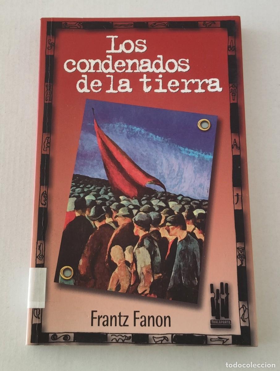 Libros de segunda mano: LOS CONDENADOS DE LA TIERRA - FRANTZ FANON - EDITORIAL TXALAPARTA (PENSAMIENTO POL&Iacute;TICO)