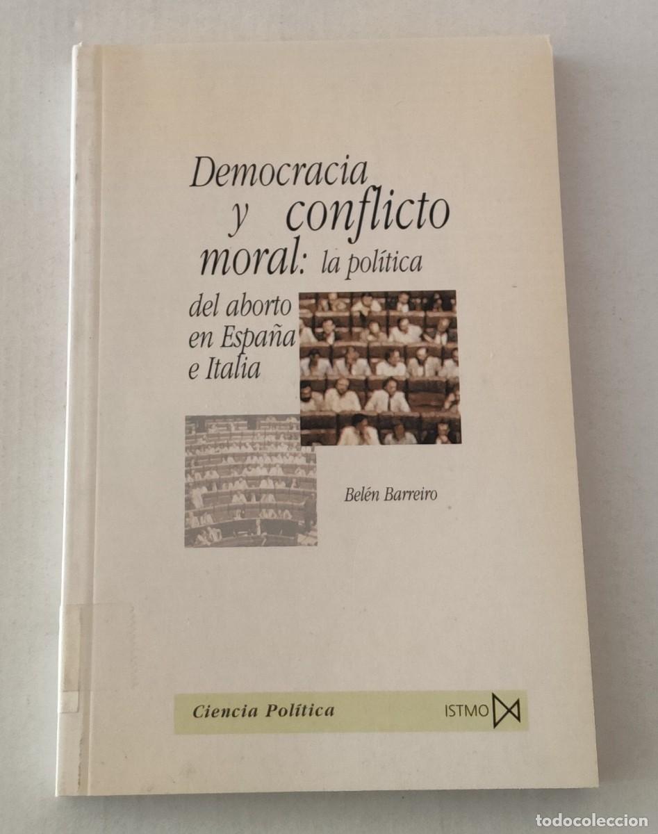 Libros de segunda mano: DEMOCRACIA Y CONFLICTO MORAL: EL ABORTO EN ESPA&Ntilde;A E ITALIA - BEL&Eacute;N BARREIRO - ISTMO