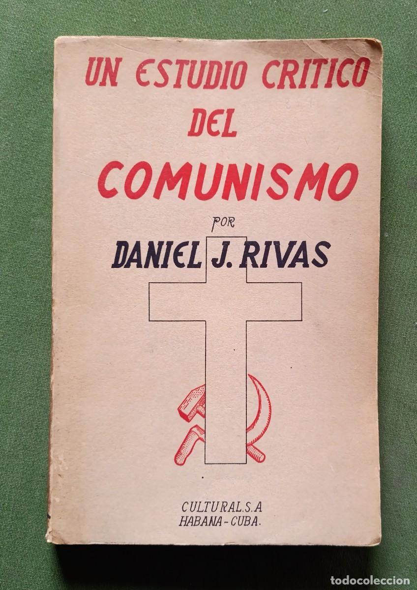 Libros de segunda mano: UN ESTUDIO CR&Iacute;TICO DEL COMUNISMO - DANIEL J. RIVAS - Ed. CULTURAL - LA HABANA - 1&ordf; ed. 1952 - D20