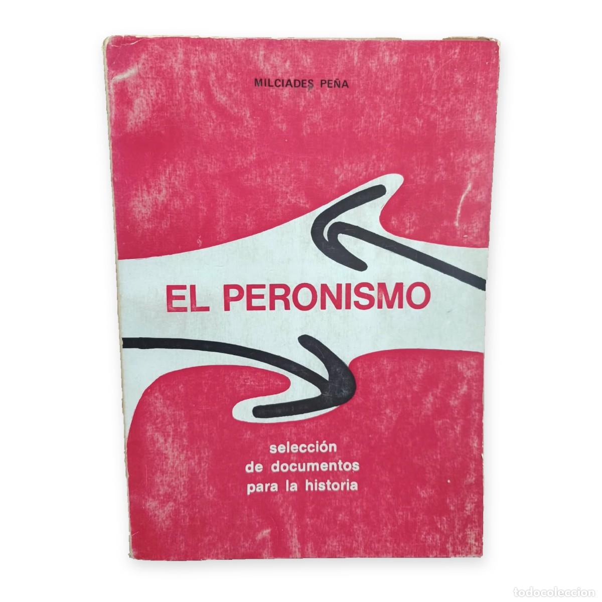 Libros de segunda mano: Milc&iacute;ades Pe&ntilde;a &mdash; El peronismo. Selecci&oacute;n de documentos para la historia &mdash; LM