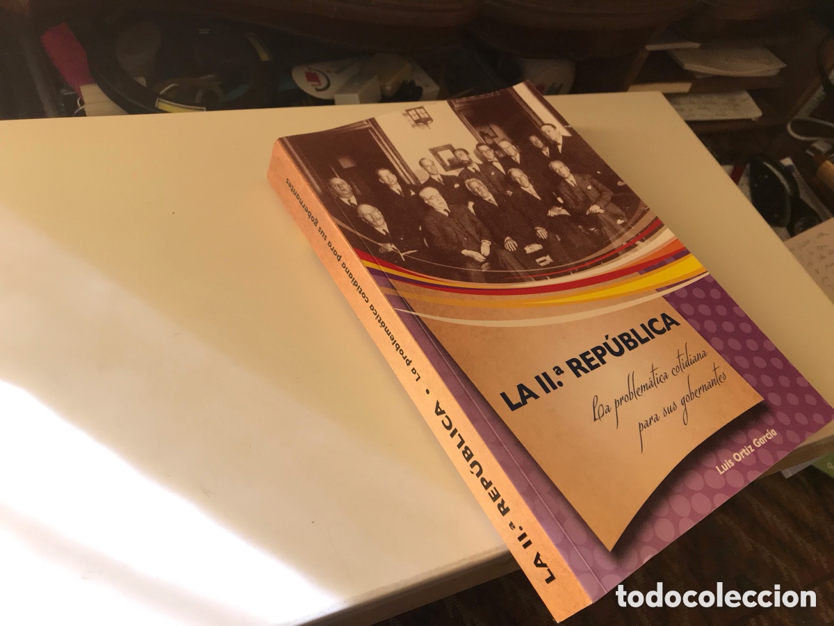 Libros de segunda mano: La II&ordf; Rep&uacute;blica. La problem&aacute;tica cotidiana para sus gobernantes. Luis Ortiz Garc&iacute;a.