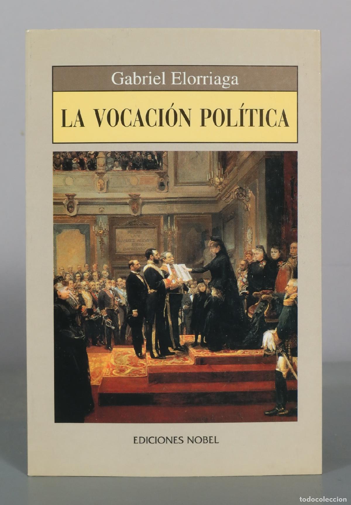 Libros de segunda mano: La vocaci&oacute;n pol&iacute;tica - Gabriel Elorriaga - Ediciones Nobel DEDICADO AUTOGRAFO AUTOR