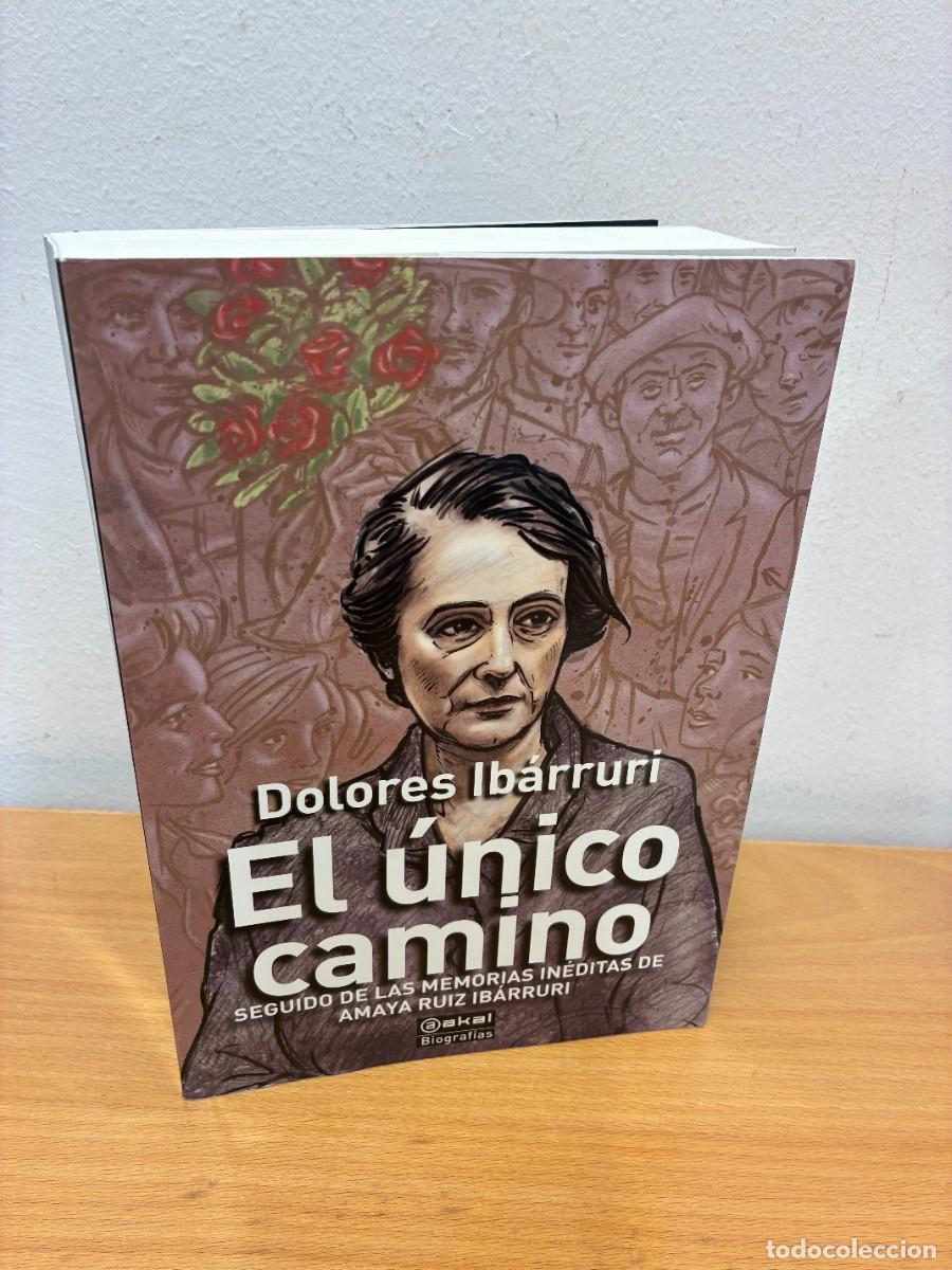 Libros de segunda mano: DOLORES IB&Aacute;RRURI, EL &Uacute;NICO CAMINO, SEGUIDO DE LAS MEMORIAS IN&Eacute;DITAS DE AMAYA RUIZ IB&Aacute;RRURI.