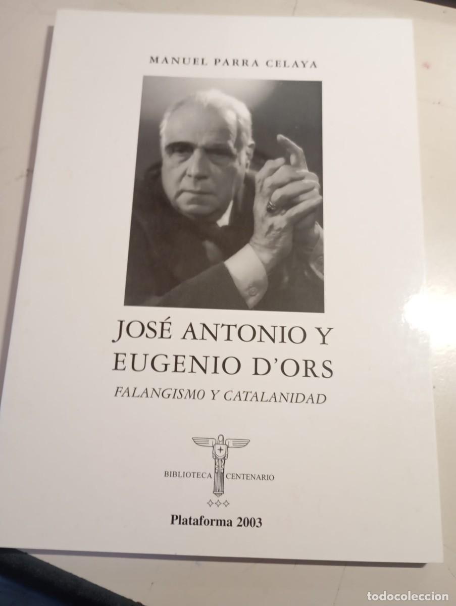 Libros de segunda mano: JOSE ANTONIO Y EUGENIO D ORS. FALANGISMO Y CATALANIDAD. PARRA CELAYA PLATAFORMA 2003 REF. UR EST