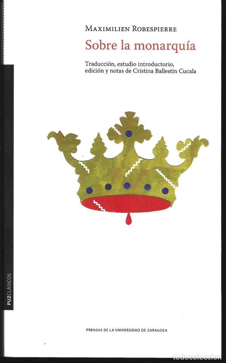 Libros de segunda mano: Maximilien ROBESPIERRE : Sobre la Monarqu&iacute;a. (Edici&oacute;n de Cristina Ballest&iacute;n. P.U.Z., 2025)