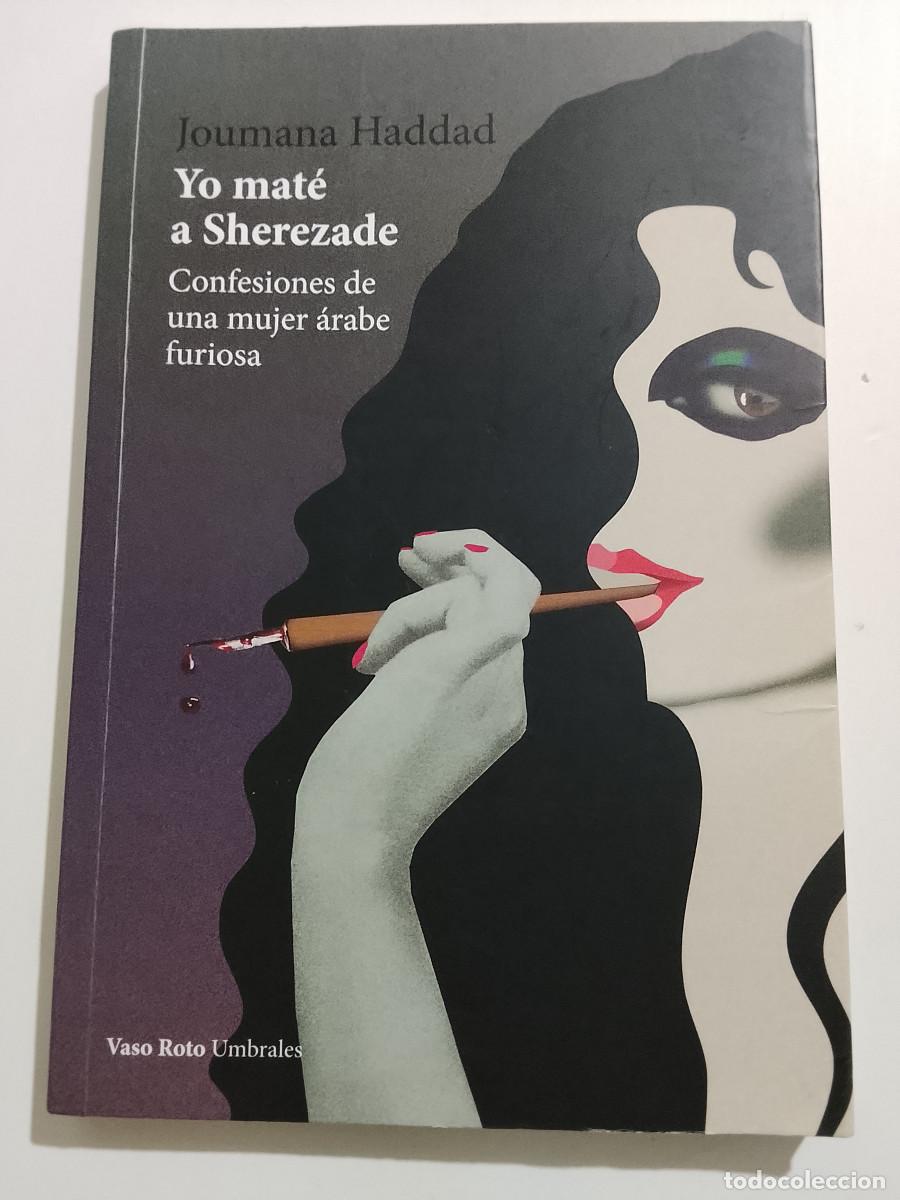 Libros de segunda mano: Joumana Haddad: Yo mat&eacute; a Sherezade. Confesiones de una mujer &aacute;rabe furiosa