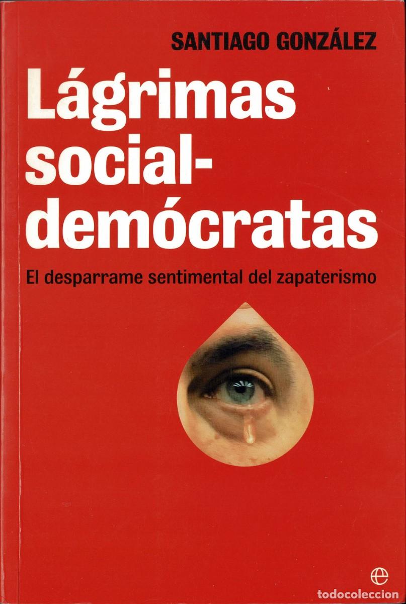 Libros de segunda mano: L&aacute;grimas socialdem&oacute;cratas - Santiago Gonz&aacute;lez