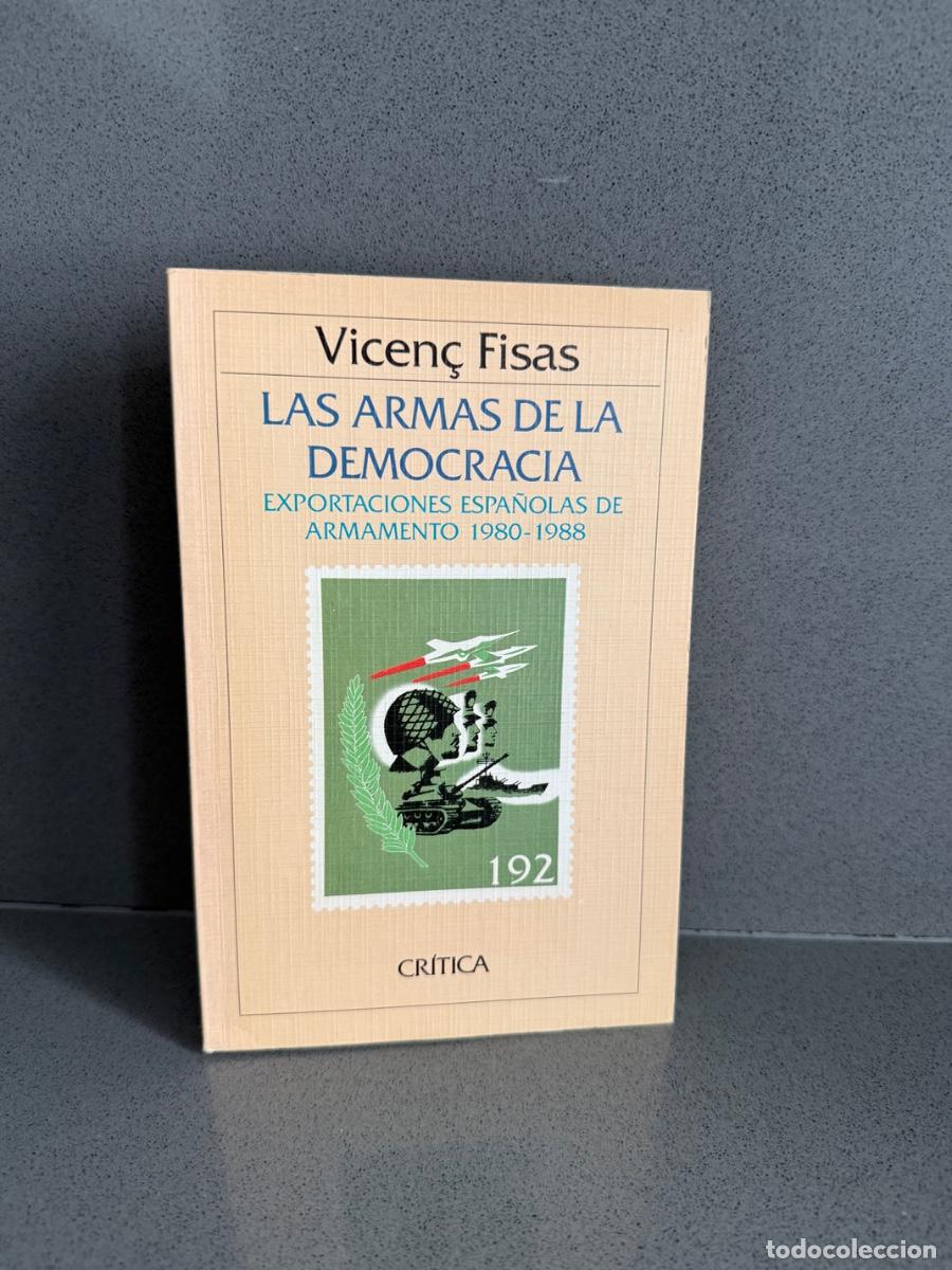 Libros de segunda mano: LAS ARMAS DE LA DEMOCRACIA - EXPORTACIONES ESPA&Ntilde;OLAS DE ARMAMENTO 1980-1988 VICEN&Ccedil; FISAS