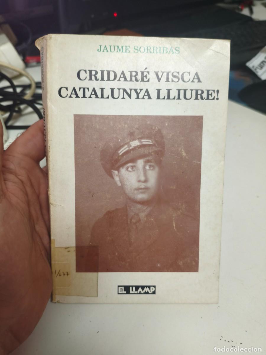 Libros de segunda mano: CRIDAR&Eacute; VISCA CATALUNYA LLIURE!. JAUME SORRIBAS. EDITORIAL EL LLAMP. 1988. 1&ordf; EDICI&Oacute;.