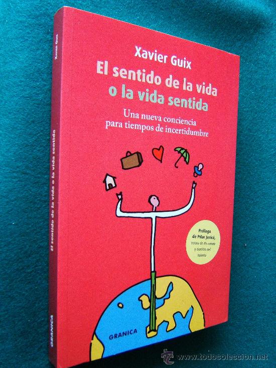 Libri di seconda mano: EL SENTIDO DE LA VIDA O LA VIDA SENTIDA-UNA NUEVA CONCIENCIA PARA AHORA-XAVIER GUIX-2008-1&ordf; EDICION.