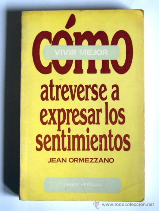 Libros de segunda mano: COMO ATREVERSE A EXPRESAR LOS SENTIMIENTOS - JEAN ORMEZZANO - Foto 1