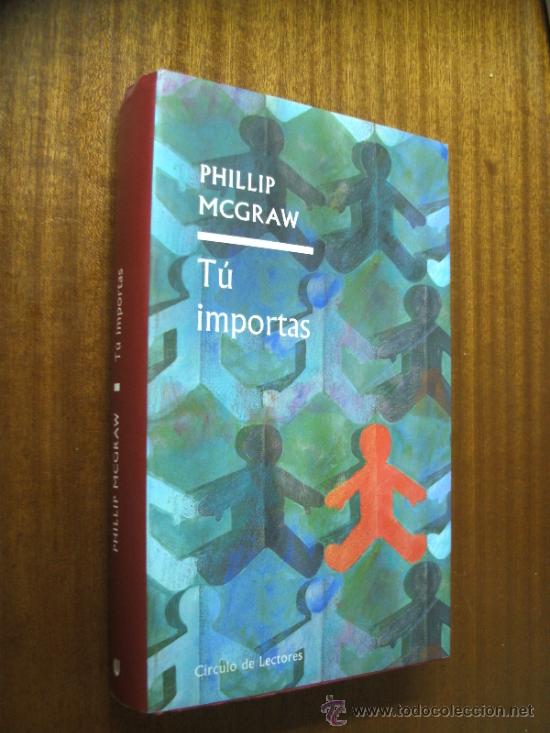Libros de segunda mano: T&Uacute; IMPORTAS / PHILLIP MCGRAW / C&Iacute;RCULO DE LECTORES 2006 - Foto 1