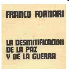 Libros de segunda mano: FRANCO FORNARI - DESMITIFICACION DE LA PAZ Y DE LA GUERRA - DOPESA 1971 - 1ª EDICION - POLEMOLOGIA. Lote 37921979