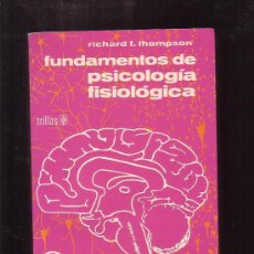 Libros de segunda mano: FUNDAMENTOS DE PSICOLOGIA FISIOLOGICA / RICHARD F. THOMPSON -EDITA : TRILLAS , MEXICO 1978. Lote 38222427