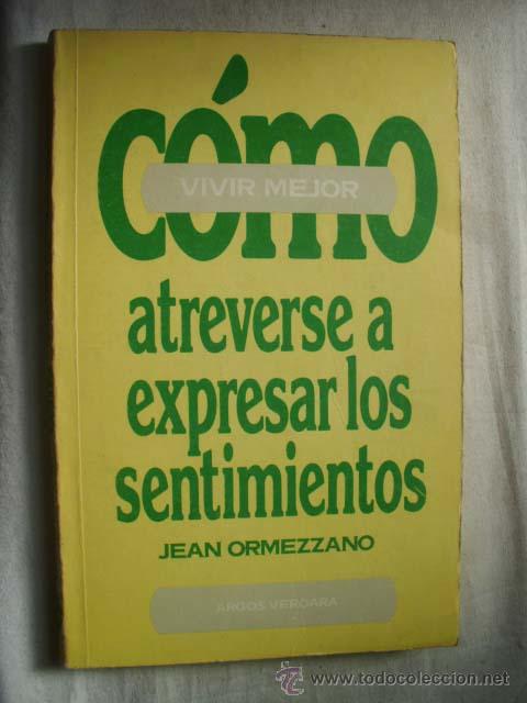 Libros de segunda mano: C&Oacute;MO ATRAVERSE A EXPRESAR LOS SENTIMIENTOS. ORMEZZANO, Jean. 1981 - Foto 1