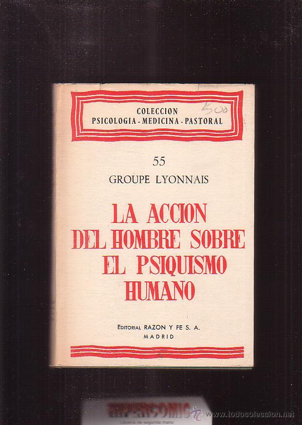 Libros de segunda mano: LA ACCION DEL HOMBRE SOBRE EL PSIQUISMO HUMANO / GROUPE LYONNAIS
