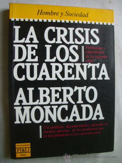 Libros de segunda mano: LA CRISIS DE LOS CUARENTA. MONCADA, Alberto. 1984 - Foto 1